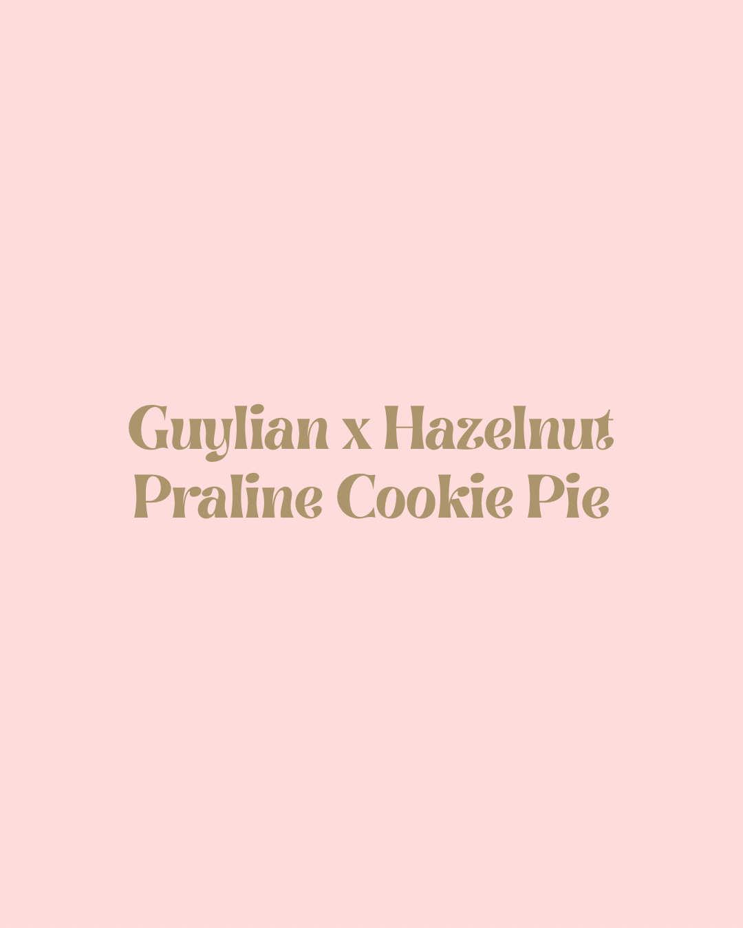 Guylian x Hazelnut Praline Cookie Pie